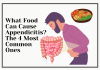 What Food Can Cause Appendicitis? The 4 Most Common Ones What Food Can Cause Appendicitis The 4 Most Common Ones